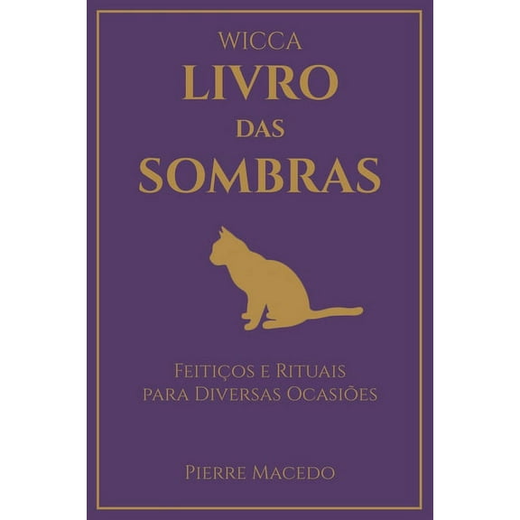Wicca - Livro das Sombras: FeitiÃ§os e Rituais para Diversas OcasiÃµes, (Paperback)