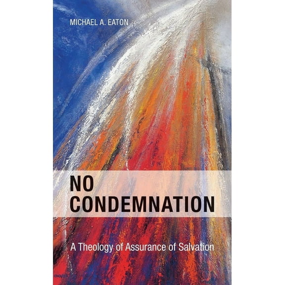 No Condemnation: A Theology of Assurance of Salvation, (Hardcover)