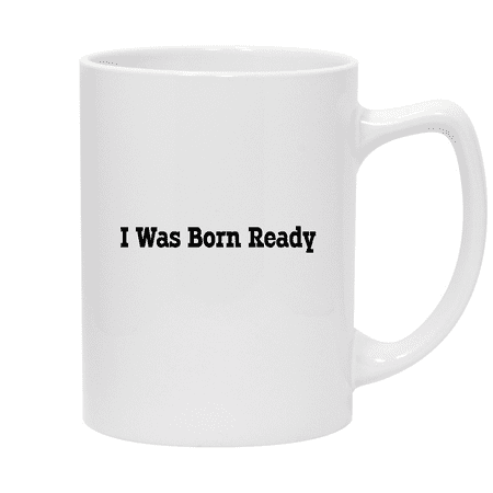 

I Was Born Ready - 14oz Ceramic White Statesman Coffee Mug White