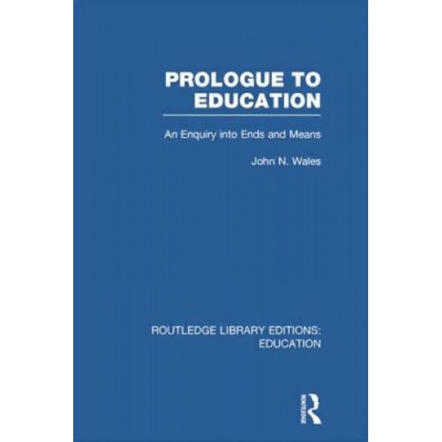 Prologue à l'Éducation: une Enquête sur les Fins et les Moyens (Routledge Library Editions: Education)