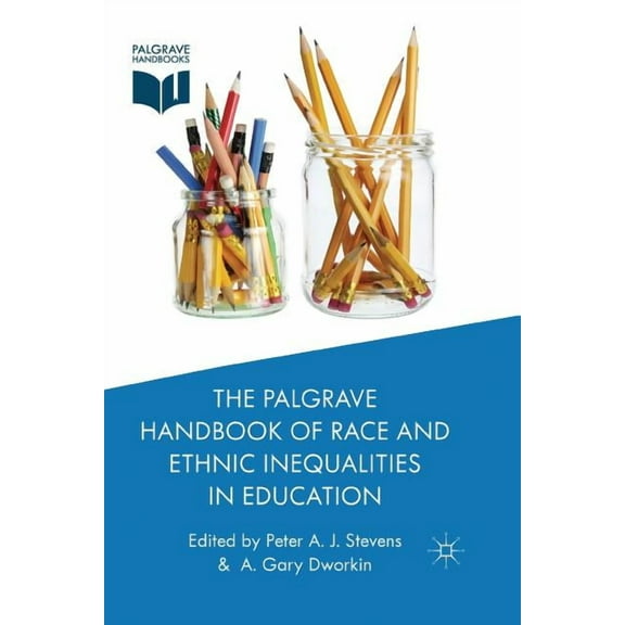 PALGRAVE HANDBOOK OF RACE AND ETHNIC INEQUALITIES IN EDUCATION