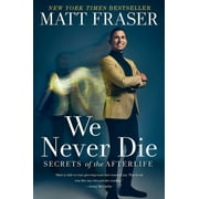 We Never Die : Secrets of the Afterlife (Hardcover)