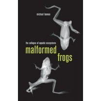 Malformed Frogs: The Collapse of Aquatic Ecosystems, (Hardcover)