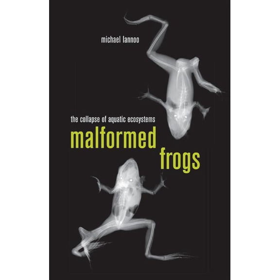 Malformed Frogs: The Collapse of Aquatic Ecosystems, (Hardcover)