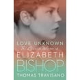 thumbnail image 1 of Pre-Owned Love Unknown: The Life and Worlds of Elizabeth Bishop (Hardcover) 052542881X 9780525428817, 1 of 1