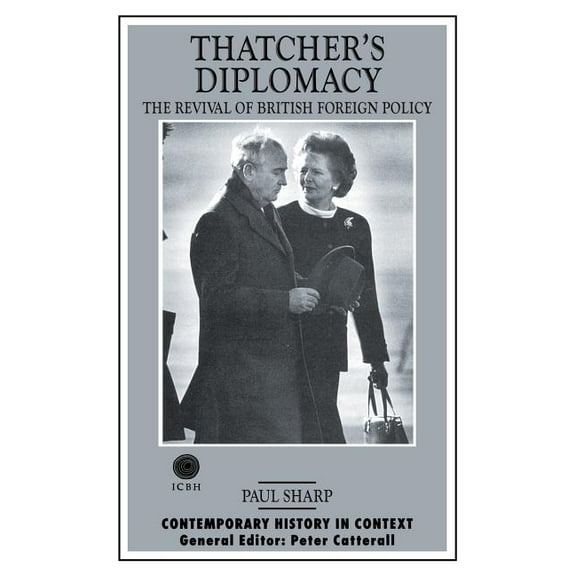 Contemporary History in Context Thatcher's Diplomacy: The Revival of British Foreign Policy, (Paperback)