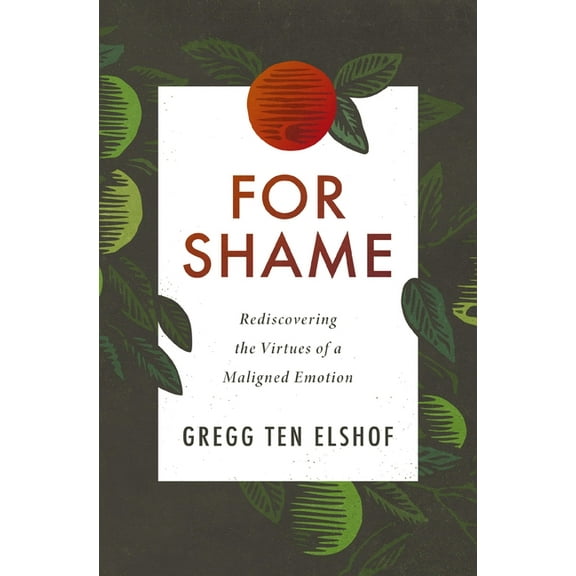 For Shame: Rediscovering the Virtues of a Maligned Emotion, (Paperback)