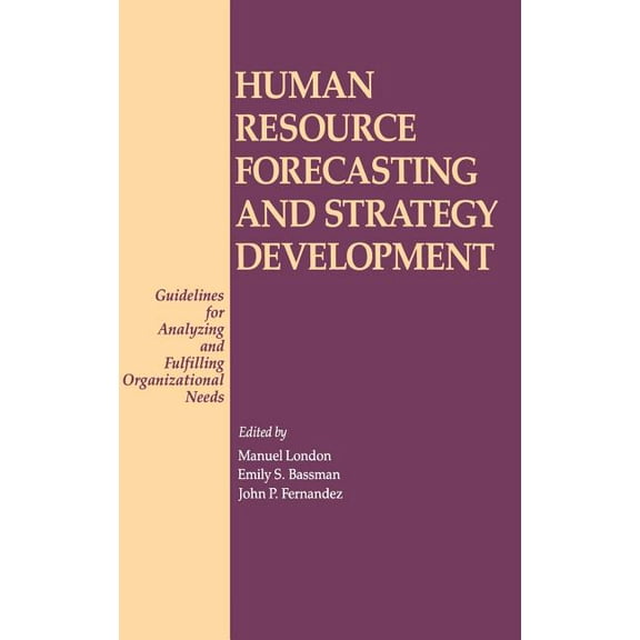 Human Resource Forecasting and Strategy Development: Guidelines for Analyzing and Fulfilling Organizational Needs, (Hardcover)