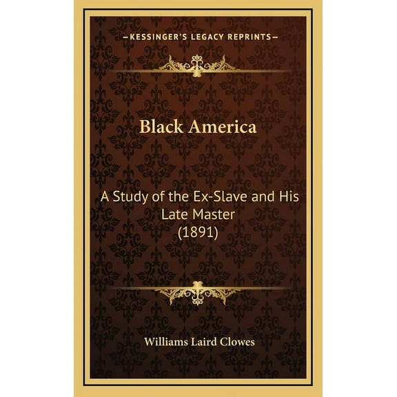 Black America : A Study of the Ex-Slave and His Late Master (1891) (Hardcover)