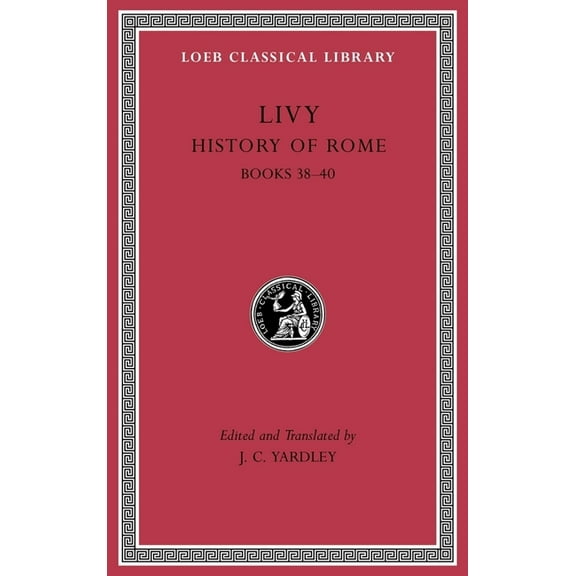 Loeb Classical Library: History of Rome, Volume XI: Books 38-40 (Hardcover)