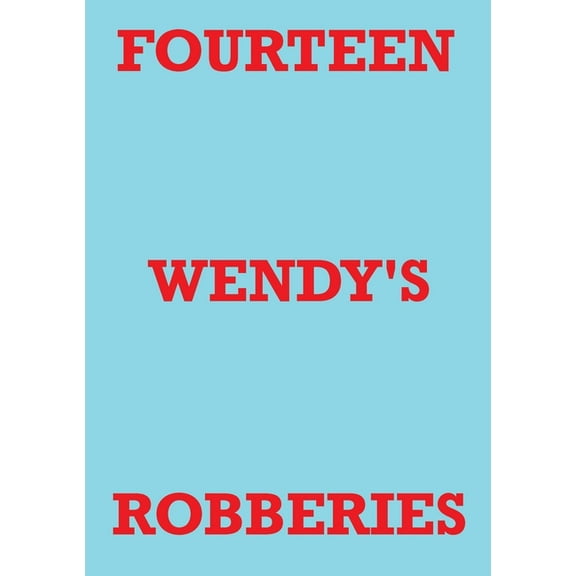 Fourteen Wendy's Robberies, (Paperback)
