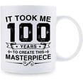 thumbnail image 2 of Funny 100th Birthday Gifts for Women Men - It Took Me 100 Years To Create This Masterpiece Mug - 100 Year Old Present Ideas for Mom, Dad, Wife, Sister, Grandma, Friends, Coworkers - 11 oz Coffee Mug, 2 of 6