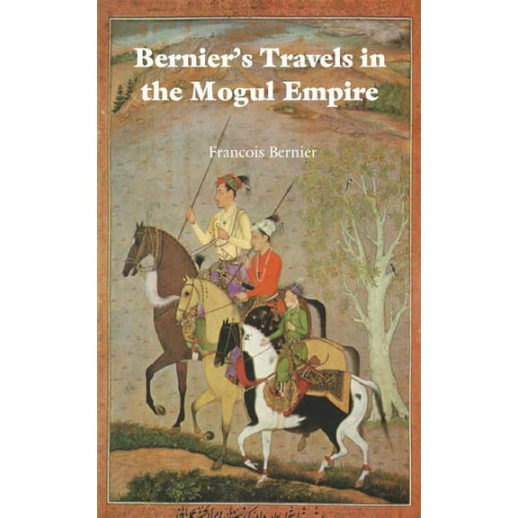 Bernier's Travels in the Mogul Empire, (Paperback)