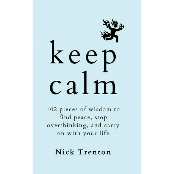 Keep Calm: 102 Pieces of Wisdom to Find Peace, Stop Overthinking, and Carry On With Your Life, (Paperback)