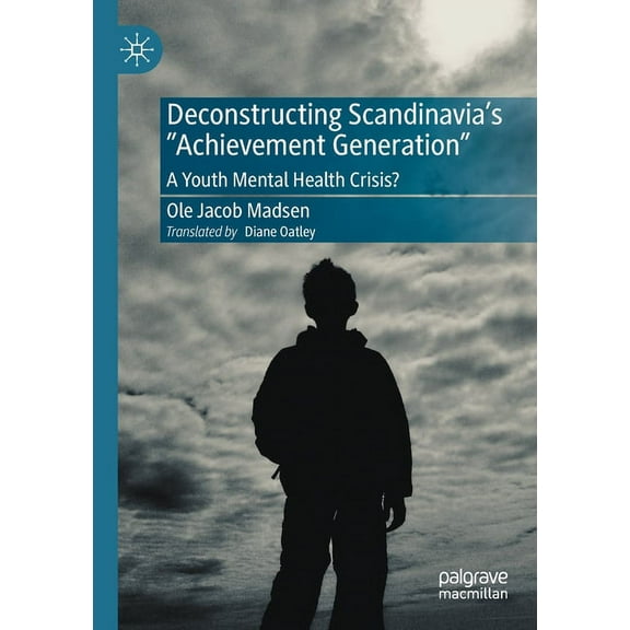 Deconstructing Scandinavia's Achievement Generation: A Youth Mental Health Crisis?, (Paperback)