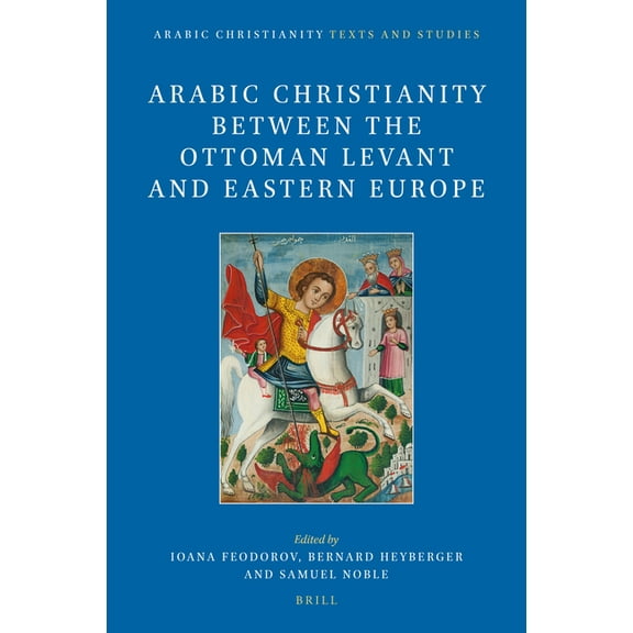 Arabic Christianity Arabic Christianity Between the Ottoman Levant and Eastern Europe, Book 3, (Hardcover)