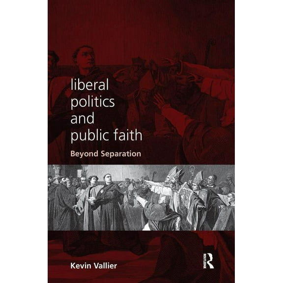 Liberal Politics and Public Faith: Beyond Separation, (Paperback)