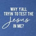 thumbnail image 5 of Wild Bobby Why Y'all Tryin' to Test the Jesus in Me? Inspirational/Christian Men Premium Tri Blend Tee, Vintage Royal, Medium, 5 of 5