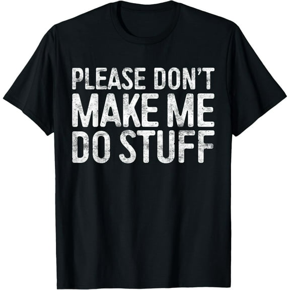 Please Don't Make Me Do Stuff T-Shirt Lazy Teenager Shirt T-Shirt
