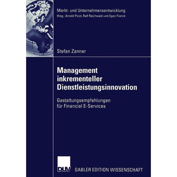 Markt- Und Unternehmensentwicklung Marke Management Inkrementeller Dienstleistungsinnovation: Gestaltungsempfehlungen FÃ¼r Financial E-Services, (Paperback)