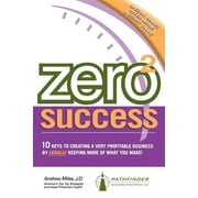 Zero 2 Success: 10 Keys to Creating a Very Profitable Business by Legally Keeping More of What You Make!, Used [Paperback]