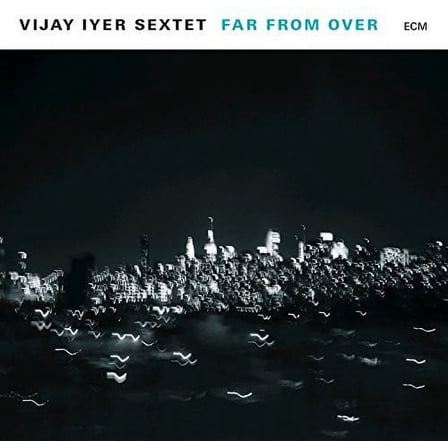 Vijay Iyer Sextet - Far From Over - Music & Performance - CD