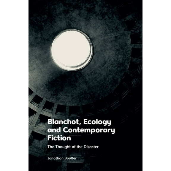 Blanchot, Ecology and Contemporary Fiction: The Thought of the Disaster, (Hardcover)