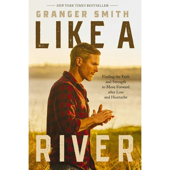 Like a River: Finding the Faith and Strength to Move Forward after Loss and Heartache (Hardcover)