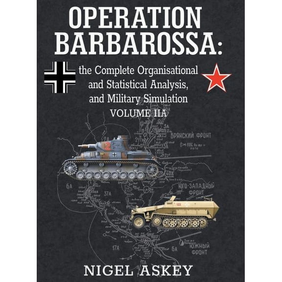 Operation Barbarossa by Nigel Askey Operation Barbarossa: the Complete Organisational and Statistical Analysis, and Military Simulation, Volume IIA, Book 2, (Hardcover)