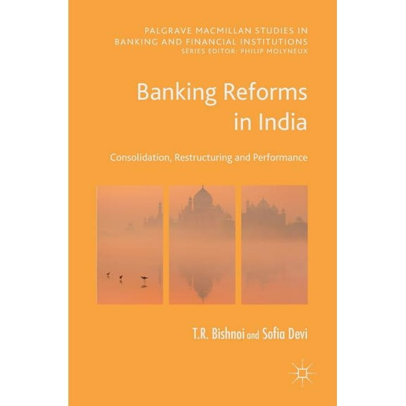 Palgrave MacMillan Studies in Banking an Banking Reforms in India: Consolidation, Restructuring and Performance, (Hardcover)