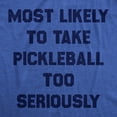 thumbnail image 2 of Mens Most Likely to Take Pickleball Too Seriously Tee Shirt Funny Pickle Ball Lovers Tee for Guys Graphic Tees, 2 of 7