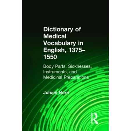 Dictionary of Medical Vocabulary in English, 1375-1550: Body Parts, Sicknesses, Instruments, and Medicinal Preparations