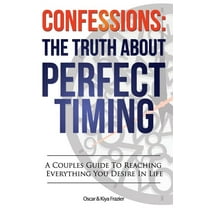 Confessions : The Truth About Perfect Timing: A Couples Guide To Reaching Everything You Desire In Life (Paperback)