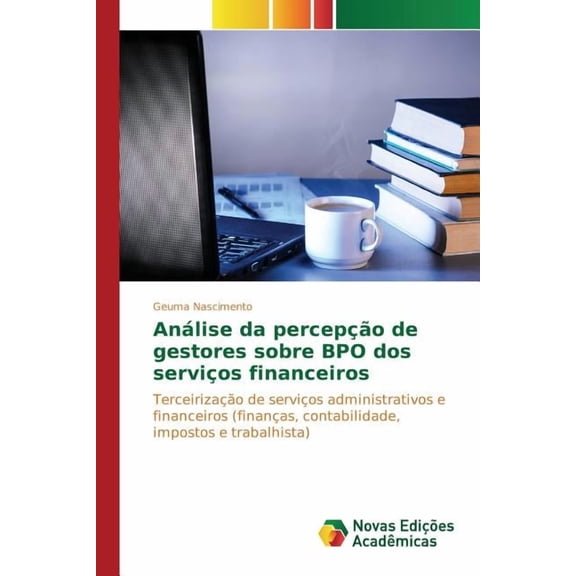 Análise da percepção de gestores sobre BPO dos serviços financeiros (Paperback)