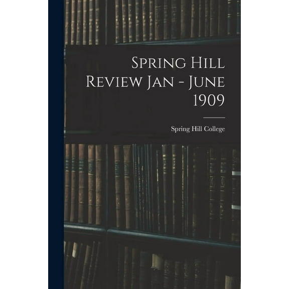 Spring Hill Review Jan - June 1909 (Paperback)