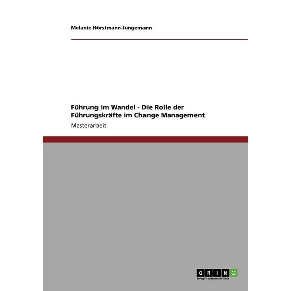Führung im Wandel. Die Rolle der Führungskräfte im Change Management (Paperback)