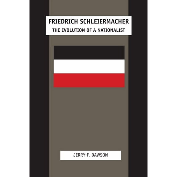 Friedrich Schleiermacher: The Evolution of a Nationalist, (Paperback)