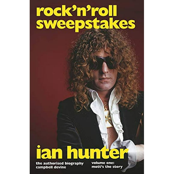 Rock 'n' Roll Sweepstakes: Rock'n'Roll Sweepstakes: The Authorised Biography of Ian Hunter Volume 1