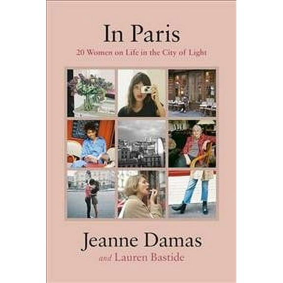 In Paris: 20 Women on Life in the City of Light