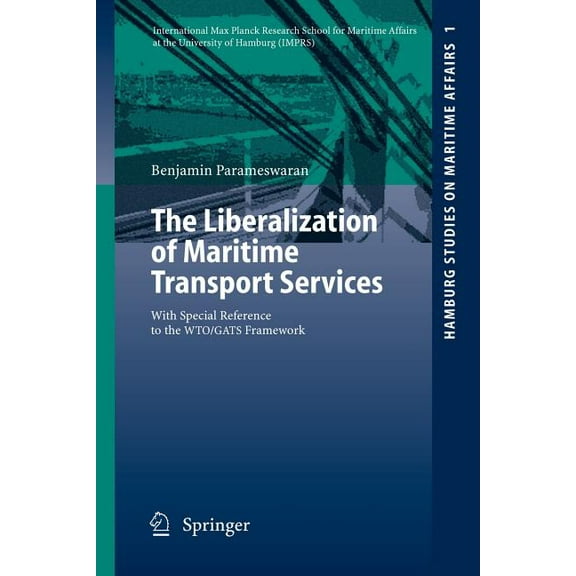 Hamburg Studies on Maritime Affairs The Liberalization of Maritime Transport Services: With Special Reference to the Wto/Gats Framework, Book 1, (Paperback)