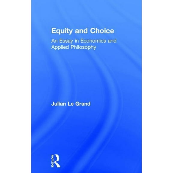 Equity and Choice: An Essay in Economics and Applied Philosophy, (Hardcover)