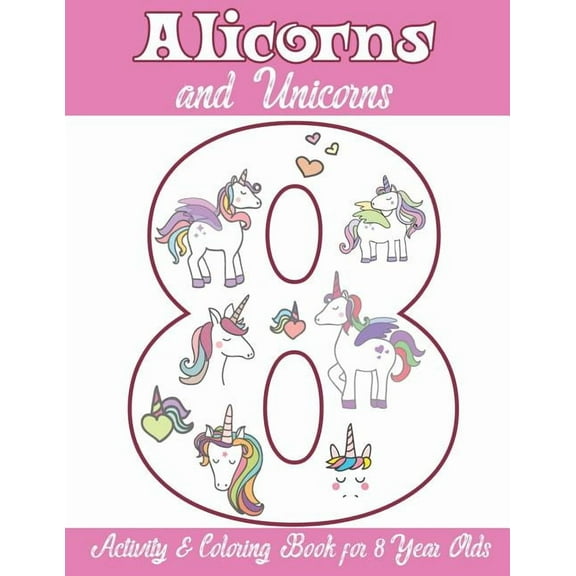 Alicorns and Unicorns Activity & Coloring Book for 8 Year Olds: Coloring Pages, Mazes, Puzzles, Dot to Dot, Word Search , (Paperback)