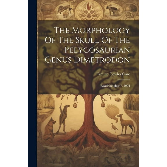 The Morphology Of The Skull Of The Pelycosaurian Genus Dimetrodon (Paperback)