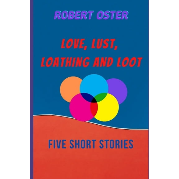 Love, Lust, Loathing & Loot: 5 Short Stories (Paperback)