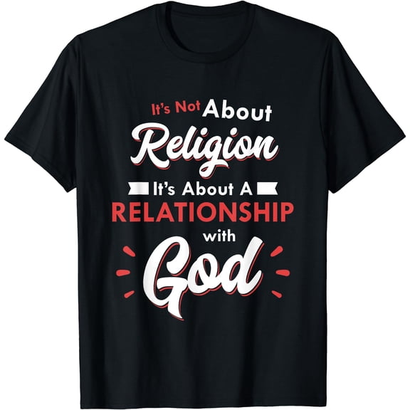 It's Not About Religion It's About Relationship With God T-Shirt Black 4X-Large