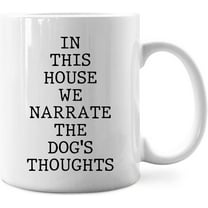 In This House We Narrate The Dog''s Thoughts Mug,In This House We Narrate The Dogs Thoughts Coffee Mug 11 Ounce,Funny Dog Lovers Mugs,Dog Lovers Coffee Mug,Gifts For Dog Lovers