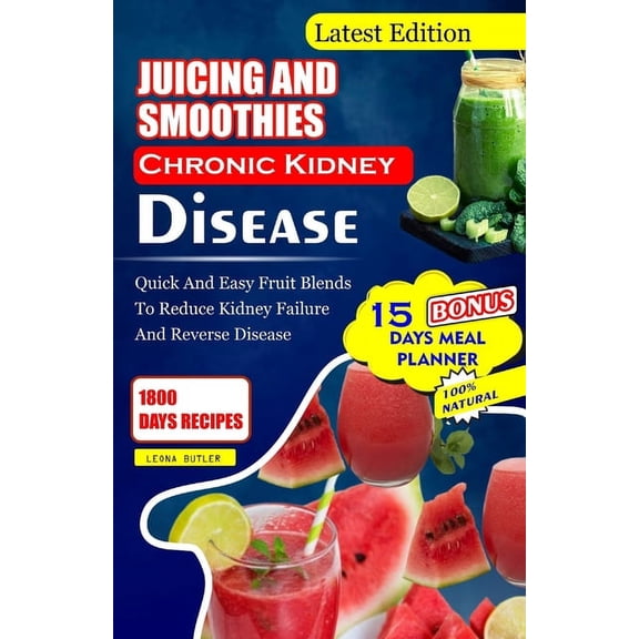 Juicing and Smoothies Chronic Kidney Disease: Quick and Easy Fruit Blends to Reduce Kidney Failure And Reverse Disease, (Paperback)