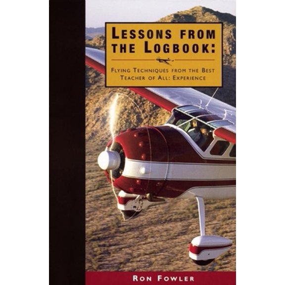 Pre-Owned Lessons from the Logbook: Flying Techniques from the Best Teacher of All: Experience (Paperback) 0916413276 9780916413279