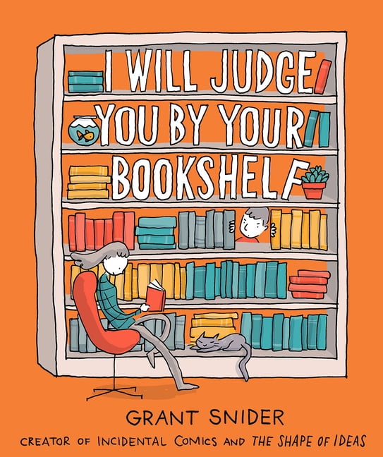 grant snider i will judge you by your bookshelf grant snider i will judge you by your bookshelf