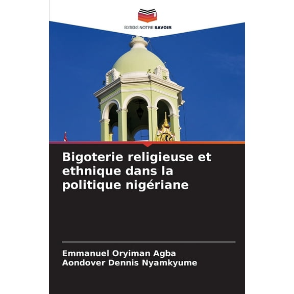 Bigoterie religieuse et ethnique dans la politique nigériane, (Paperback)
